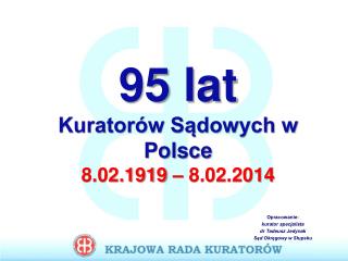 95 lat Kuratorów Sądowych w Polsce 8.02.1919 – 8.02. 2014