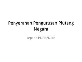 Penyerahan Pengurusan Piutang Negara