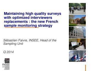 Sébastien Faivre, INSEE, Head of the Sampling Unit Q 2014