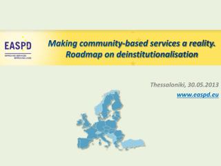 Making community-based services a reality. Roadmap on deinstitutionalisation