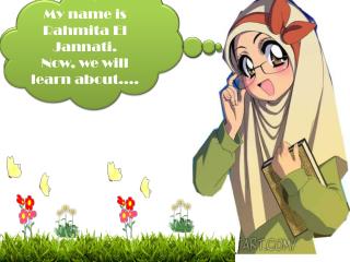 My name is Rahmita El Jannati . Now, we will learn about….