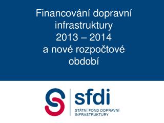 Financování dopravní infrastruktury 2013 – 2014 a nové rozpočtové období