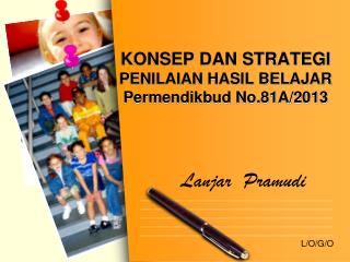 KONSEP DAN STRATEGI PENILAIAN HASIL BELAJAR Permendikbud No.81A/2013