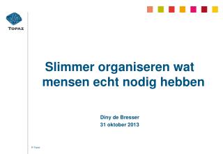 Slimmer organiseren wat mensen echt nodig hebben Diny de Bresser 31 oktober 2013