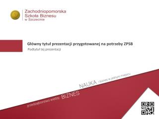 Główny tytuł prezentacji przygotowanej na potrzeby ZPSB