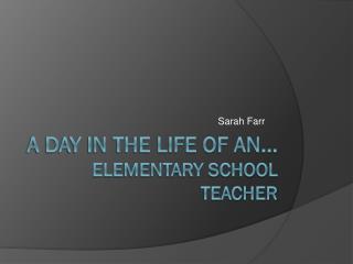 A day in the life of an... elementary school teacher