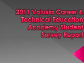2011 Volusia Career &amp; Technical Education Academy Student Survey Report