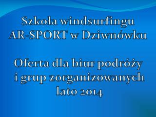 Szkoła windsurfingu AR-SPORT w Dziwnówku Oferta dla biur podróży i grup zorganizowanych