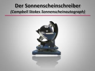 Der Sonnenscheinschreiber (Campbell Stokes Sonnenscheinautograph)