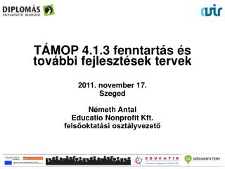 TÁMOP 4.1.3 fenntartás és további fejlesztések tervek 2011. november 17 . Szeged Németh Antal