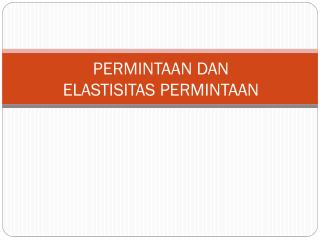 PERMINTAAN DAN ELASTISITAS PERMINTAAN