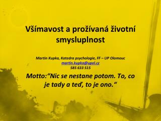 Motto:“Nic se nestane potom. To, co je tady a teď, to je ono.“