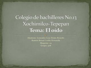 Colegio de bachilleres No.13 Xochimilco- Tepepan Tema: E l oído