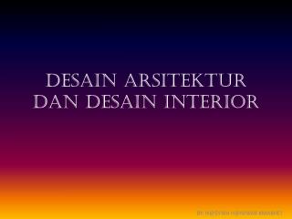 DESAIN ARSITEKTUR DAN DESAIN INTERIOR