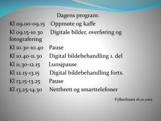 Dagens program: Kl 09.00-09.15    Oppmøte og kaffe