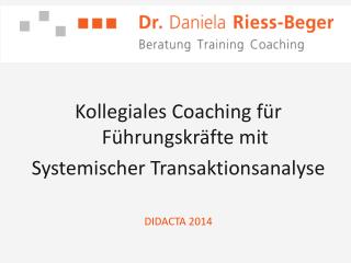 Kollegiales Coaching für Führungskräfte mit Systemischer Transaktionsanalyse DIDACTA 2014