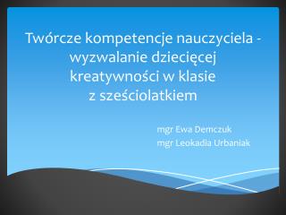 Twórcze kompetencje nauczyciela - wyzwalanie dziecięcej kreatywności w klasie z sześciolatkiem