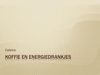 Koffie en Energiedrankjes