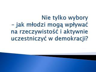 Nie tylko wybory – jak młodzi mogą wpływać na rzeczywistość i aktywnie uczestniczyć w demokracji?