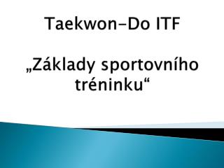 Taekwon -Do ITF „ Základy sportovního tréninku“