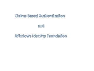 Claims Based Authentication and Windows Identity Foundation