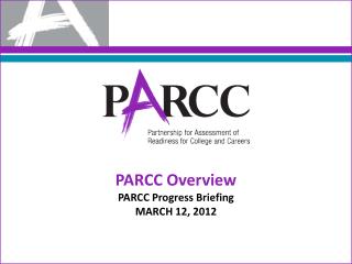 PARCC Overview PARCC Progress Briefing MARCH 12, 2012