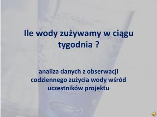 Ile wody zużywamy w ciągu tygodnia ?