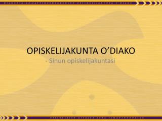 OPISKELIJAKUNTA O’DIAKO