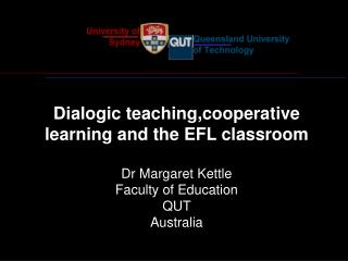 D ialogic t eaching ,cooperative learning and the EFL classroom Dr Margaret Kettle