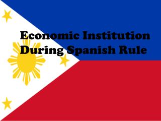 Economic Institution During Spanish Rule