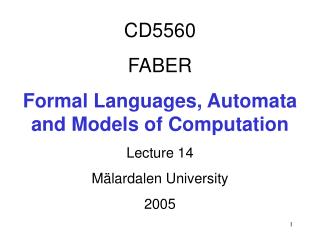 CD5560 FABER Formal Languages, Automata and Models of Computation Lecture 14