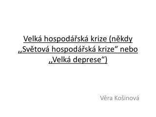 Velká hospodářská krize (někdy ,,Světová hospodářská krize“ nebo ,,Velká deprese “)