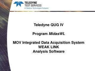 Teledyne QUG IV Program MidasWL MOV Integrated Data Acquisition System WEAK LINK