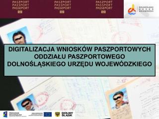 DIGITALIZACJA WNIOSKÓW PASZPORTOWYCH ODDZIAŁU PASZPORTOWEGO DOLNOŚLĄSKIEGO URZĘDU WOJEWÓDZKIEGO