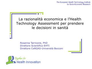 Rosanna Tarricone , PhD Direttore Scientifico EHTI Direttore CeRGAS-Università Bocconi