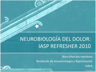 NEUROBIOLOGÍA DEL DOLOR: IASP REFRESHER 2010