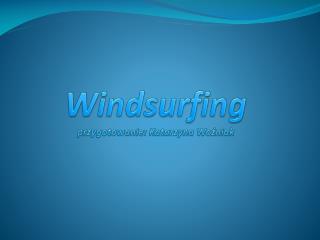 Windsurfing przygotowanie: Katarzyna Woźniak