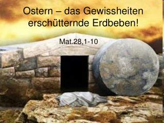 Ostern – das Gewissheiten erschütternde Erdbeben!