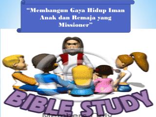 “Membangun Gaya Hidup Iman Anak dan Remaja yang Missioner”