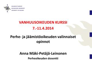 VANHUUSOIKEUDEN KURSSI 7 .-11.4.2014 Perhe - ja jäämistöoikeuden valinnaiset opinnot