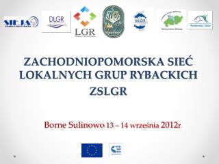 ZACHODNIOPOMORSKA SIEĆ LOKALNYCH GRUP RYBACKICH ZSLGR