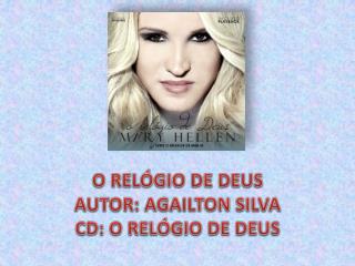 O RELÓGIO DE DEUS AUTOR : AGAILTON SILVA CD: O RELÓGIO DE DEUS