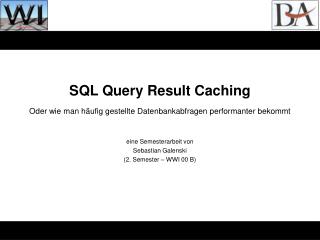 SQL Query Result Caching Oder wie man häufig gestellte Datenbankabfragen performanter bekommt