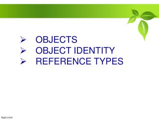 OBJECTS OBJECT IDENTITY REFERENCE TYPES