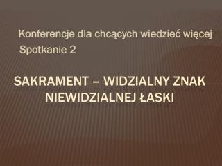 Sakrament – widzialny znak niewidzialnej łaski