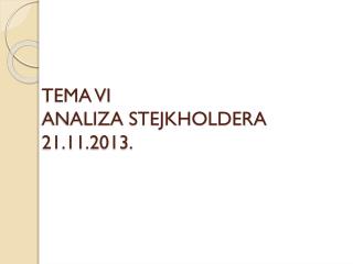 TEMA V I ANALIZA STEJKHOLDERA 21. 11 .201 3 .