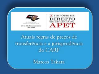 Atuais regras de preços de transferência e a jurisprudência do CARF Marcos Takata