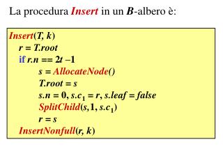 Insert ( T, k ) r = T.root if r.n == 2 t –1 s = AllocateNode () T.root = s