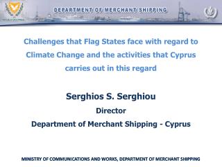 Serghios S. Serghiou Director Department of Merchant Shipping - Cyprus