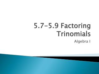 5.7-5.9 Factoring Trinomials